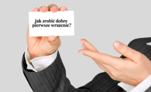 jak zrobić dobre pierwsze wrażenie